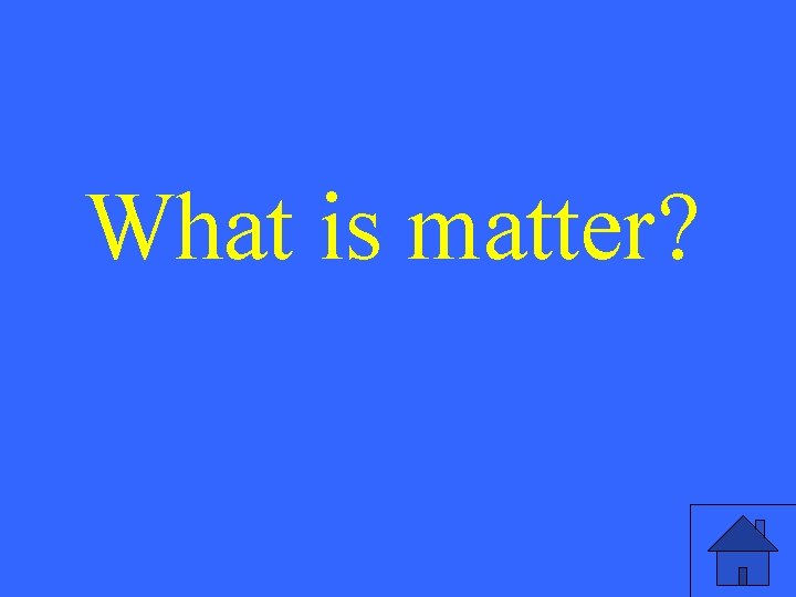 What is matter? 