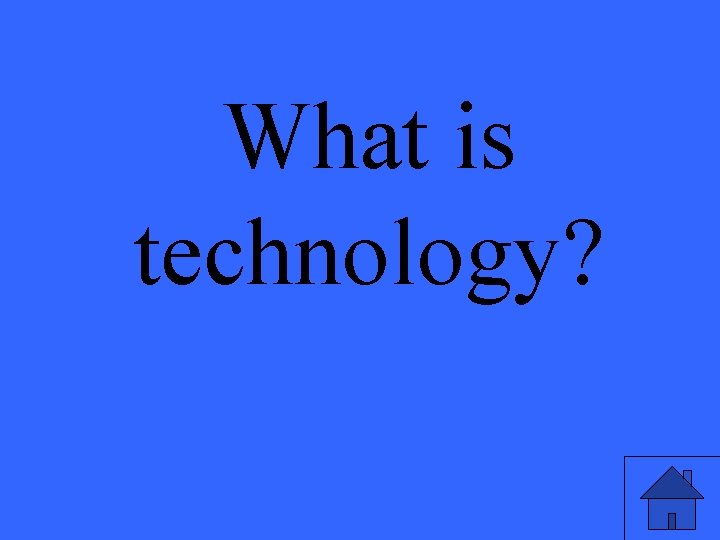 What is technology? 