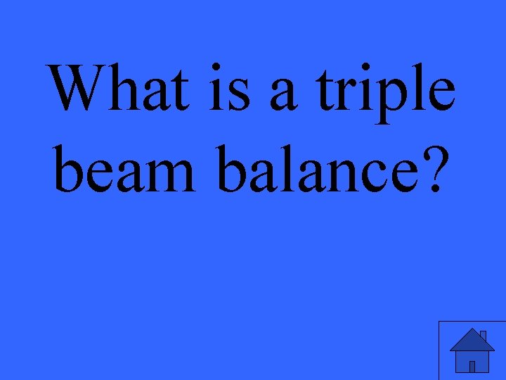 What is a triple beam balance? 