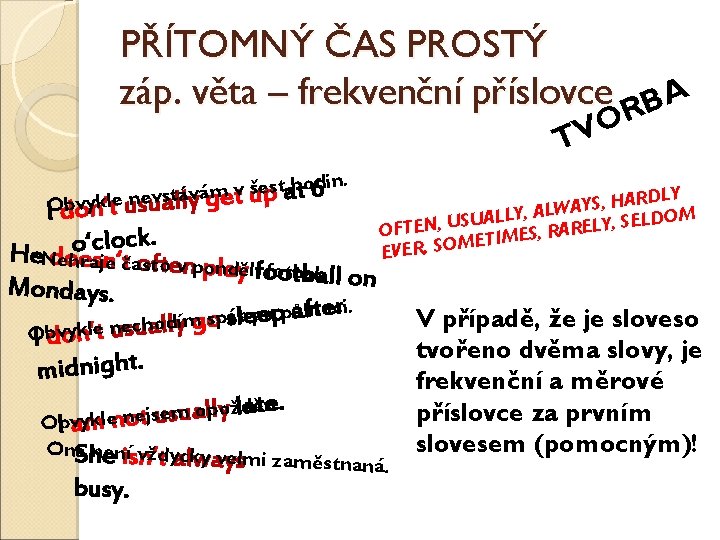 PŘÍTOMNÝ ČAS PROSTÝ záp. věta – frekvenční příslovce RBA O V T din. o