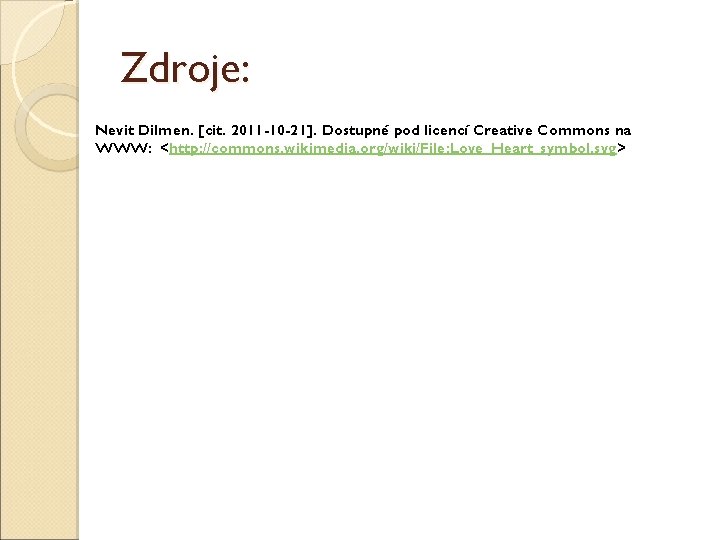 Zdroje: Nevit Dilmen. [cit. 2011 -10 -21]. Dostupné pod licencí Creative Commons na WWW: