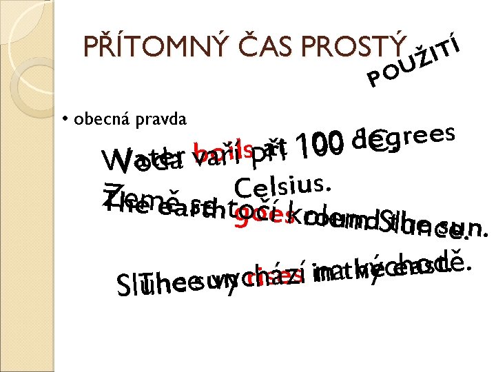 PŘÍTOMNÝ ČAS PROSTÝ Í T I Ž U O P • obecná pravda s