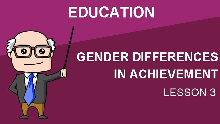 EDUCATION GENDER DIFFERENCES IN ACHIEVEMENT LESSON 3 