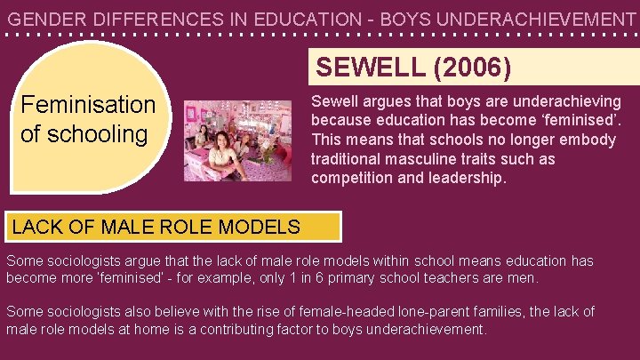 GENDER DIFFERENCES IN EDUCATION - BOYS UNDERACHIEVEMENT SEWELL (2006) Feminisation of schooling Sewell argues