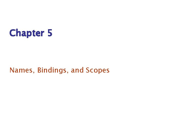 Chapter 5 Names, Bindings, and Scopes 