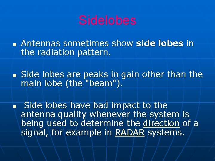 Sidelobes n n n Antennas sometimes show side lobes in the radiation pattern. Side