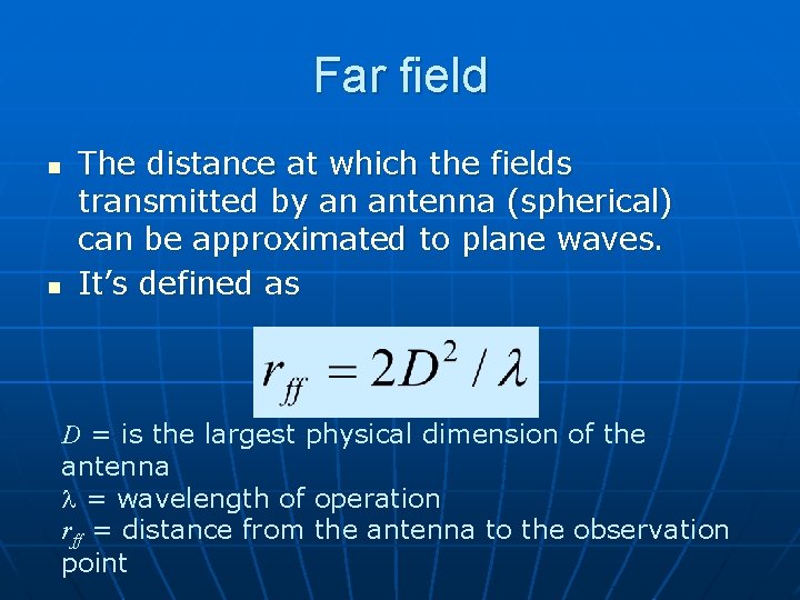 Far field n n The distance at which the fields transmitted by an antenna
