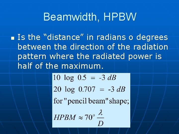 Beamwidth, HPBW n Is the “distance” in radians o degrees between the direction of
