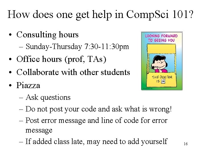 How does one get help in Comp. Sci 101? • Consulting hours – Sunday-Thursday
