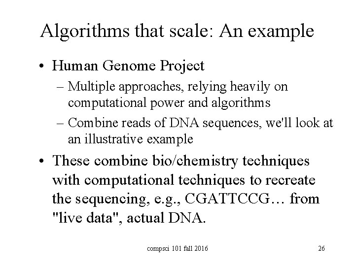 Algorithms that scale: An example • Human Genome Project – Multiple approaches, relying heavily