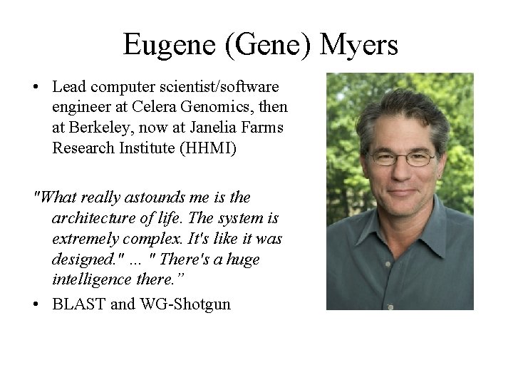 Eugene (Gene) Myers • Lead computer scientist/software engineer at Celera Genomics, then at Berkeley,
