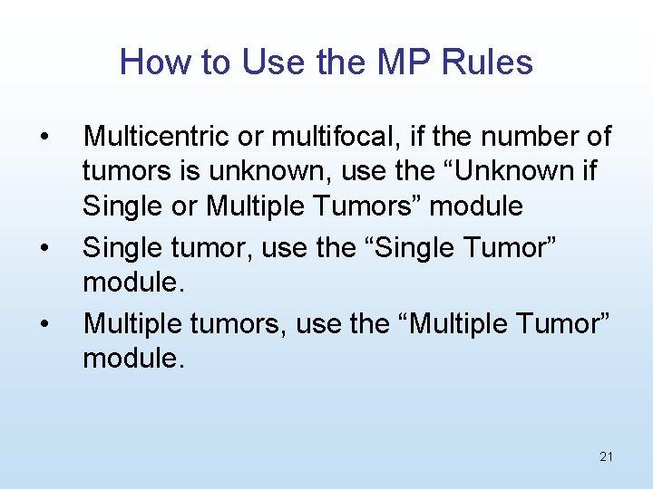 How to Use the MP Rules • • • Multicentric or multifocal, if the