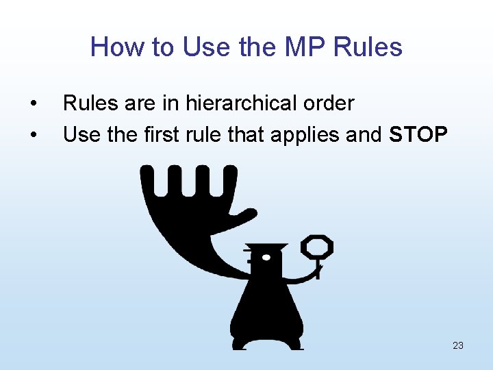 How to Use the MP Rules • • Rules are in hierarchical order Use