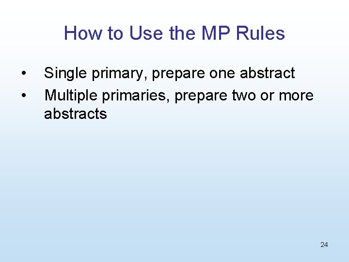 How to Use the MP Rules • • Single primary, prepare one abstract Multiple