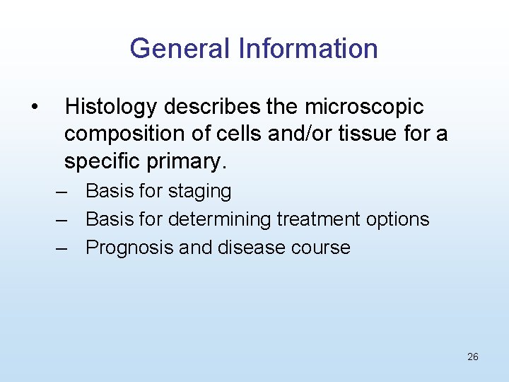 General Information • Histology describes the microscopic composition of cells and/or tissue for a