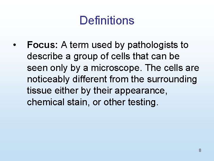 Definitions • Focus: A term used by pathologists to describe a group of cells