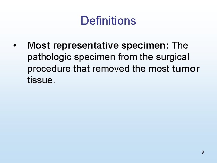 Definitions • Most representative specimen: The pathologic specimen from the surgical procedure that removed