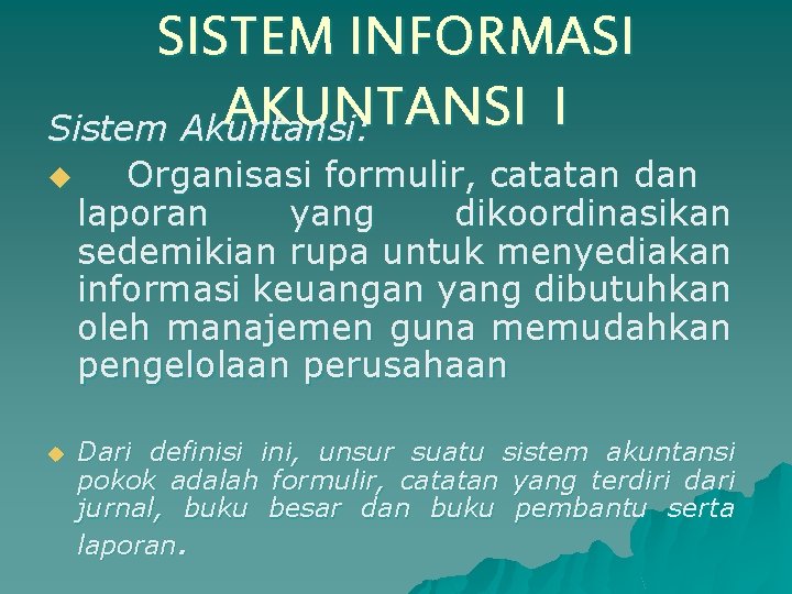 SISTEM INFORMASI AKUNTANSI I Sistem Akuntansi: u u Organisasi formulir, catatan dan laporan yang