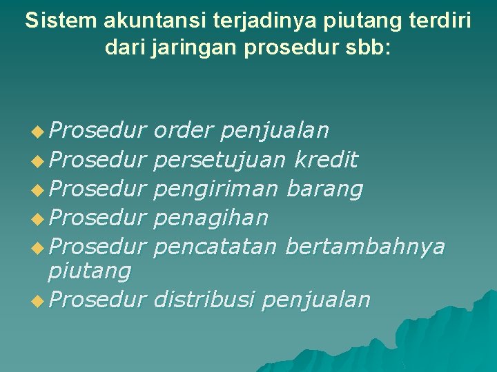 Sistem akuntansi terjadinya piutang terdiri dari jaringan prosedur sbb: u Prosedur u Prosedur order