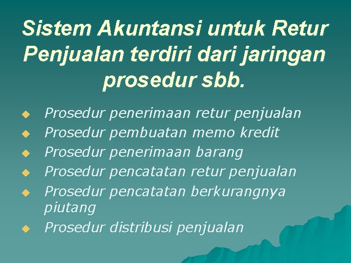 Sistem Akuntansi untuk Retur Penjualan terdiri dari jaringan prosedur sbb. u u u Prosedur