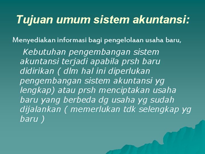 Tujuan umum sistem akuntansi: Menyediakan informasi bagi pengelolaan usaha baru, Kebutuhan pengembangan sistem akuntansi