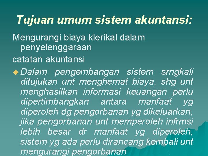 Tujuan umum sistem akuntansi: Mengurangi biaya klerikal dalam penyelenggaraan catatan akuntansi u Dalam pengembangan