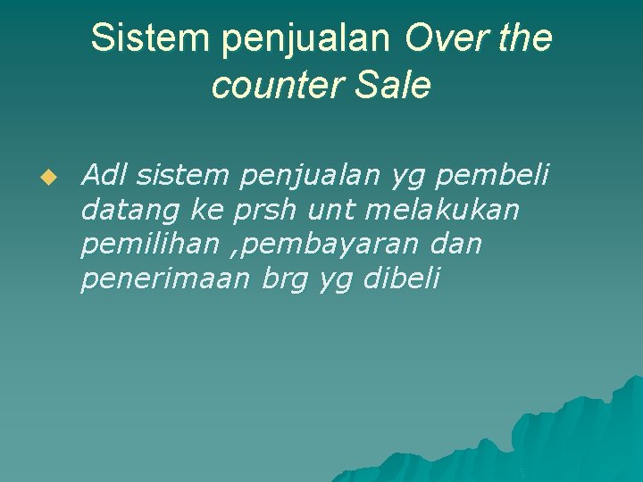 Sistem penjualan Over the counter Sale u Adl sistem penjualan yg pembeli datang ke