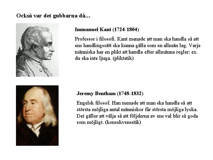 Också var det gubbarna då… Immanuel Kant (1724 -1804) Professor i filosofi. Kant menade