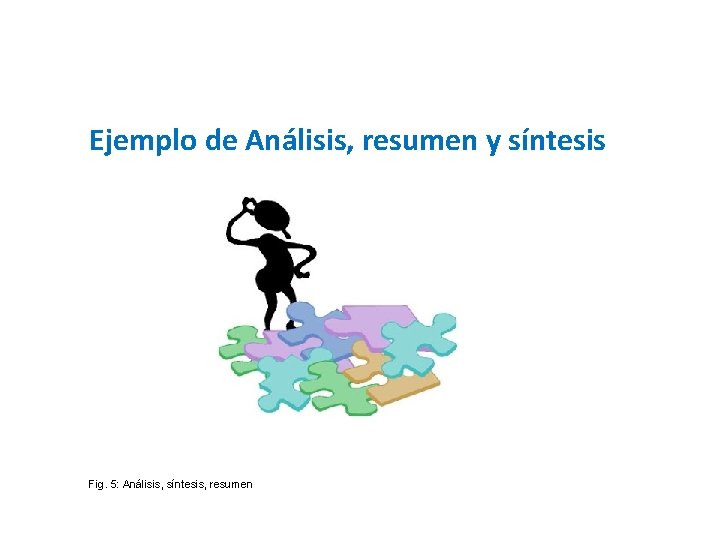Ejemplo de Análisis, resumen y síntesis Fig. 5: Análisis, síntesis, resumen 