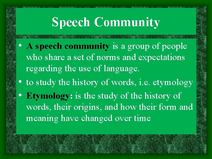 Speech Community • A speech community is a group of people who share a