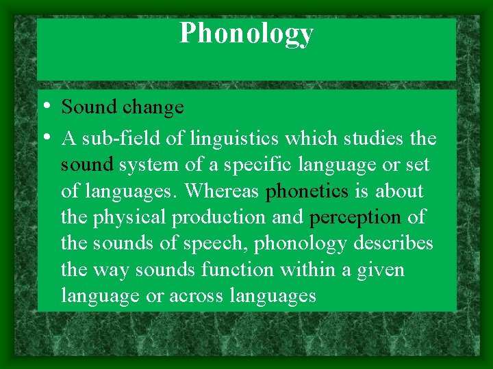 Phonology • Sound change • A sub-field of linguistics which studies the sound system