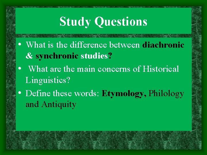 Study Questions • What is the difference between diachronic & synchronic studies? • What