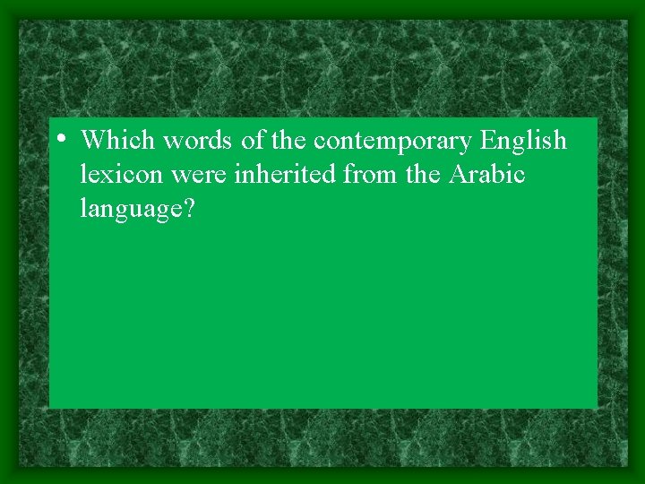  • Which words of the contemporary English lexicon were inherited from the Arabic