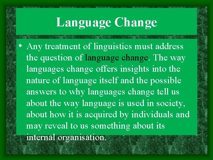 Language Change • Any treatment of linguistics must address the question of language change.