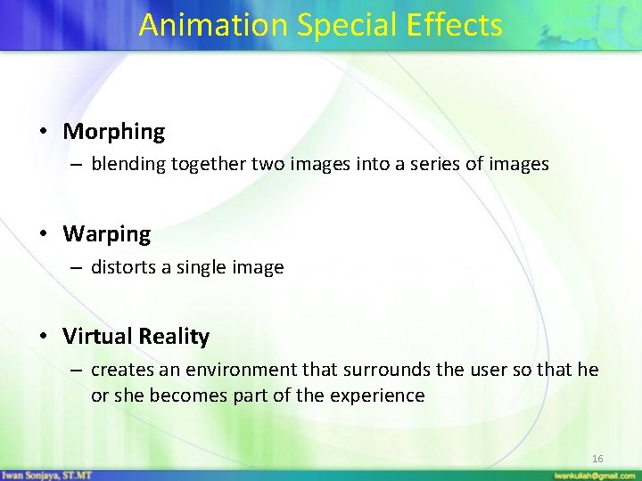 Animation Special Effects • Morphing – blending together two images into a series of