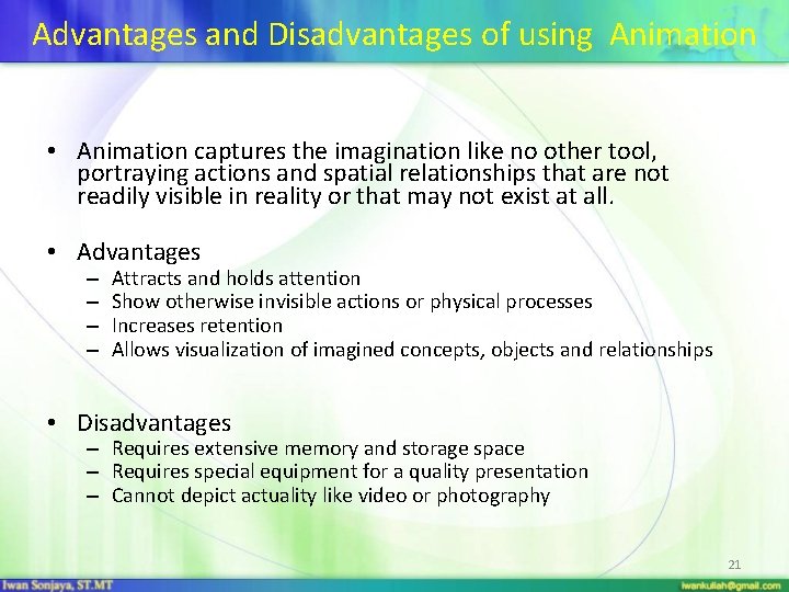 Advantages and Disadvantages of using Animation • Animation captures the imagination like no other