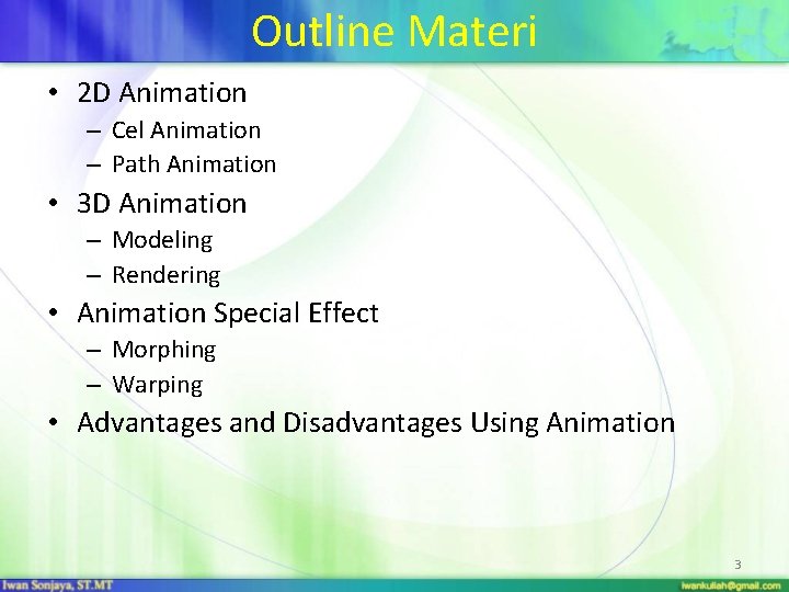 Outline Materi • 2 D Animation – Cel Animation – Path Animation • 3