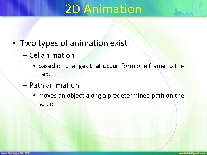 2 D Animation • Two types of animation exist – Cel animation • based