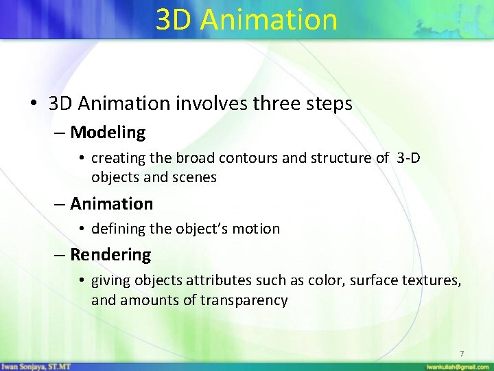 3 D Animation • 3 D Animation involves three steps – Modeling • creating