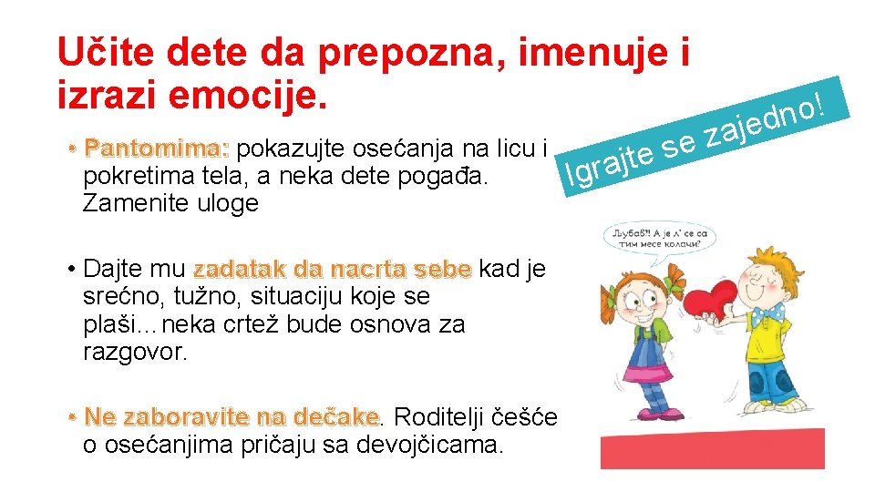 Učite dete da prepozna, imenuje i izrazi emocije. • Pantomima: pokazujte osećanja na licu Učite dete da prepozna, imenuje i izrazi emocije. • Pantomima: pokazujte osećanja na licu