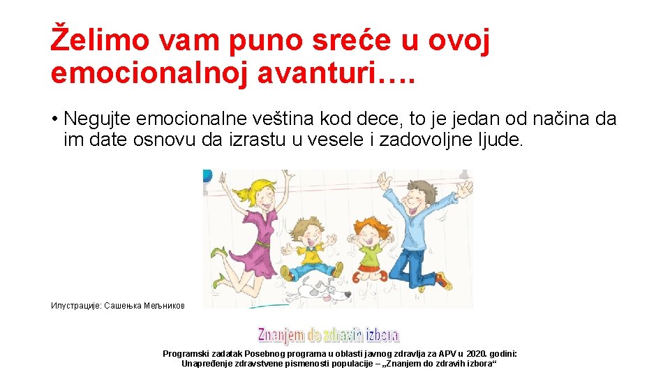 Želimo vam puno sreće u ovoj emocionalnoj avanturi…. • Negujte emocionalne veština kod dece,