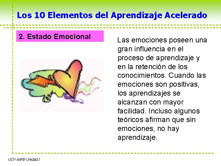 Los 10 Elementos del Aprendizaje Acelerado 2. Estado Emocional UCV-AAPE-Unidad I Las emociones poseen Los 10 Elementos del Aprendizaje Acelerado 2. Estado Emocional UCV-AAPE-Unidad I Las emociones poseen