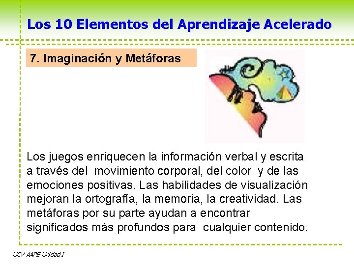 Los 10 Elementos del Aprendizaje Acelerado 7. Imaginación y Metáforas Los juegos enriquecen la