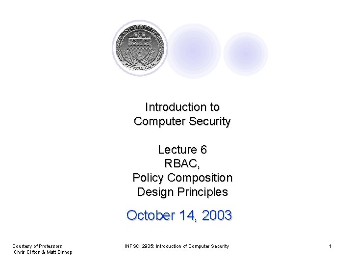 Introduction to Computer Security Lecture 6 RBAC, Policy Composition Design Principles October 14, 2003