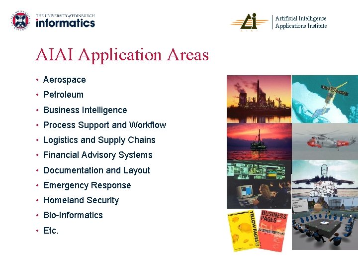 Artificial Intelligence Applications Institute AIAI Application Areas • Aerospace • Petroleum • Business Intelligence