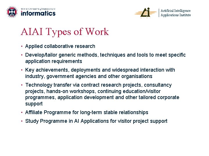 Artificial Intelligence Applications Institute AIAI Types of Work • Applied collaborative research • Develop/tailor