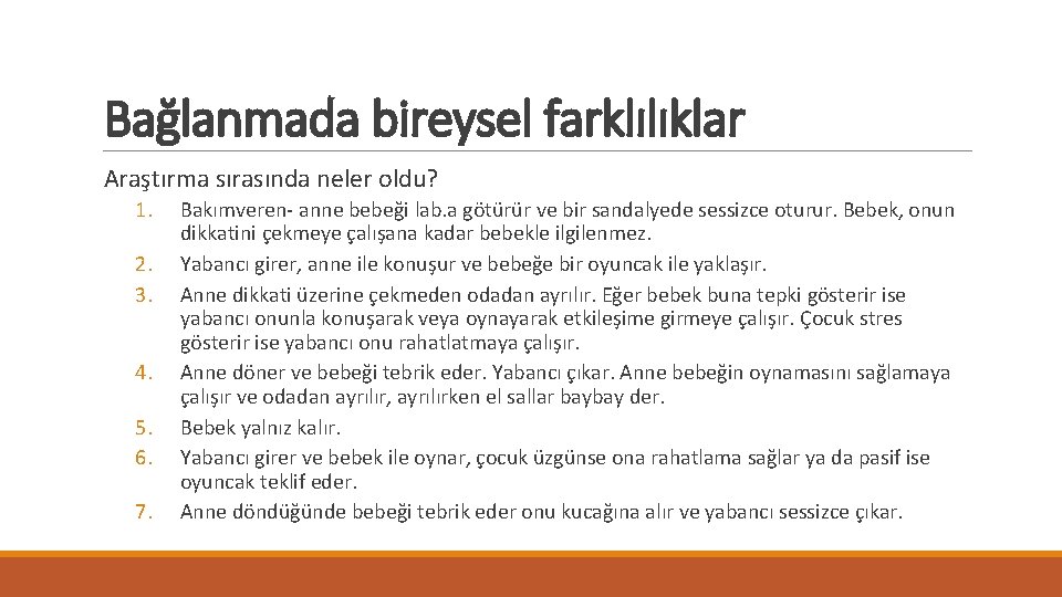 Bağlanmada bireysel farklılıklar Araştırma sırasında neler oldu? 1. 2. 3. 4. 5. 6. 7.