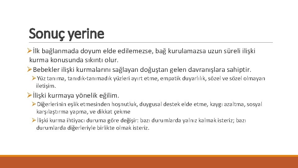 Sonuç yerine Øİlk bağlanmada doyum elde edilemezse, bağ kurulamazsa uzun süreli ilişki kurma konusunda