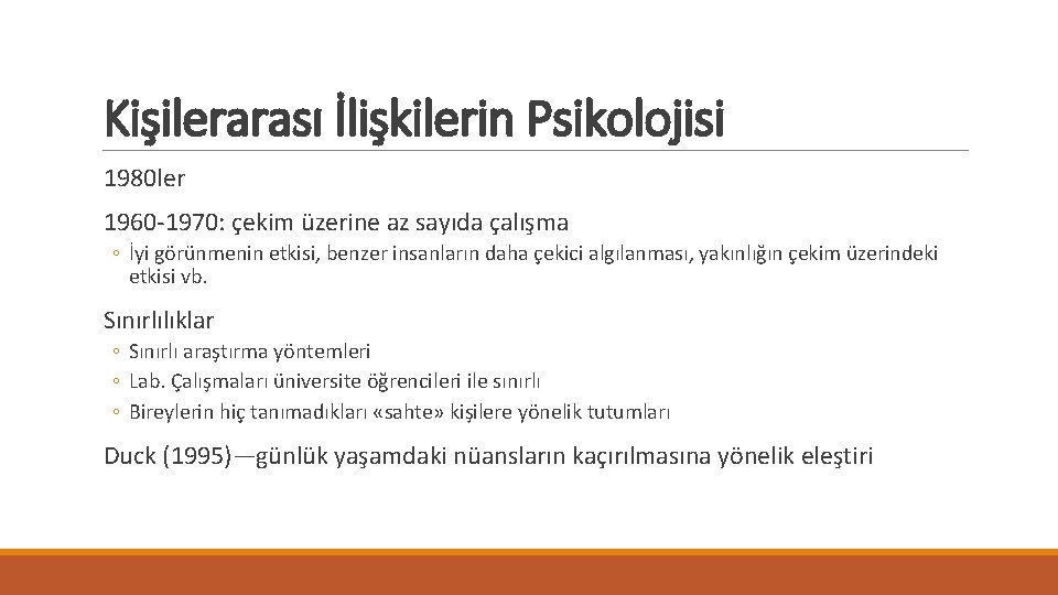 Kişilerarası İlişkilerin Psikolojisi 1980 ler 1960 -1970: çekim üzerine az sayıda çalışma ◦ İyi