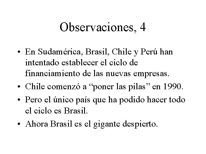 Observaciones, 4 • En Sudamérica, Brasil, Chile y Perú han intentado establecer el ciclo